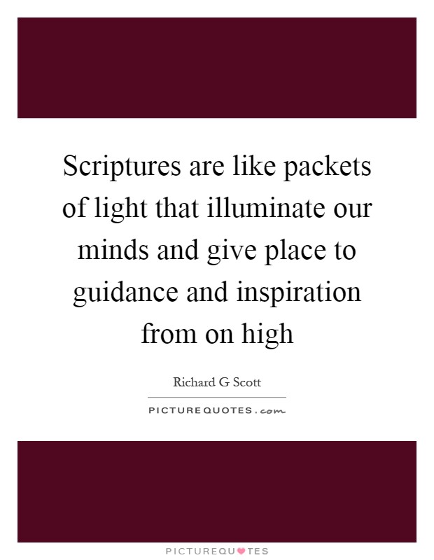 Scriptures are like packets of light that illuminate our minds and give place to guidance and inspiration from on high Picture Quote #1