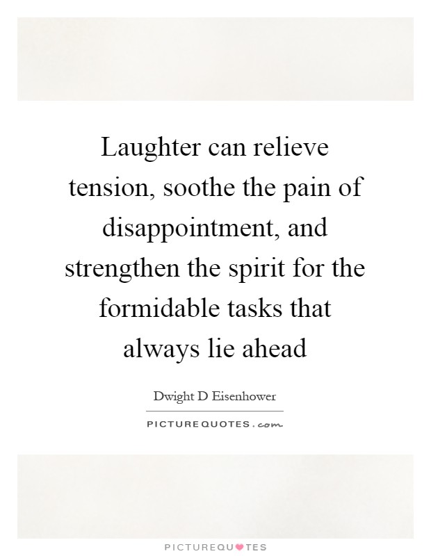 Laughter can relieve tension, soothe the pain of disappointment, and strengthen the spirit for the formidable tasks that always lie ahead Picture Quote #1