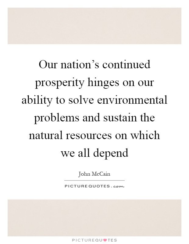 Our nation's continued prosperity hinges on our ability to solve environmental problems and sustain the natural resources on which we all depend Picture Quote #1