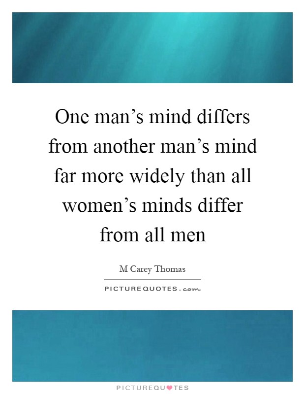 One man's mind differs from another man's mind far more widely than all women's minds differ from all men Picture Quote #1