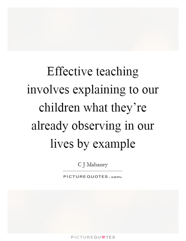 Effective teaching involves explaining to our children what they're already observing in our lives by example Picture Quote #1