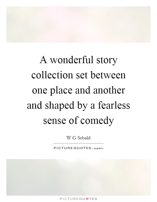 A wonderful story collection set between one place and another and shaped by a fearless sense of comedy Picture Quote #1