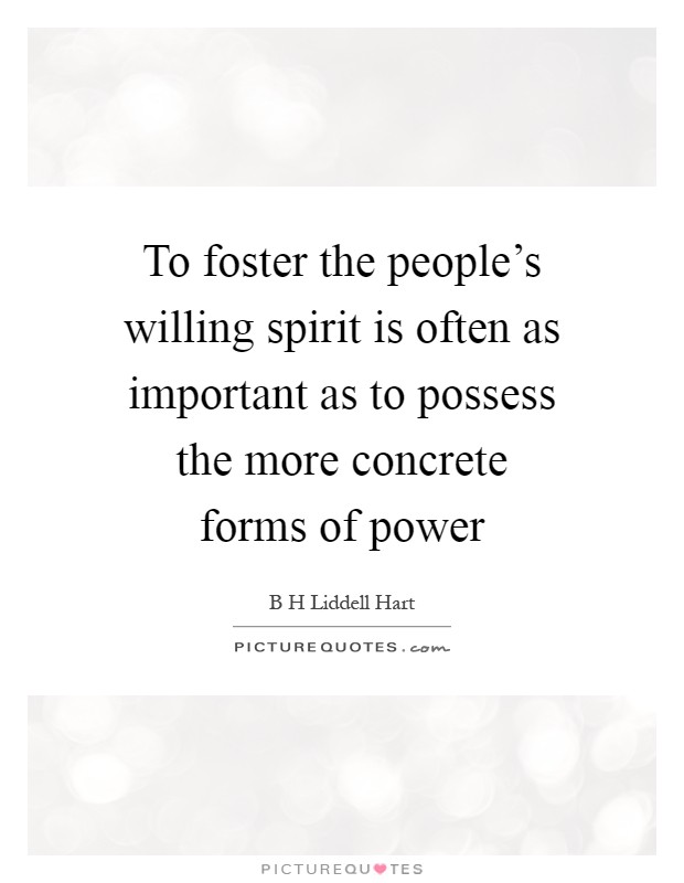 To foster the people's willing spirit is often as important as to possess the more concrete forms of power Picture Quote #1
