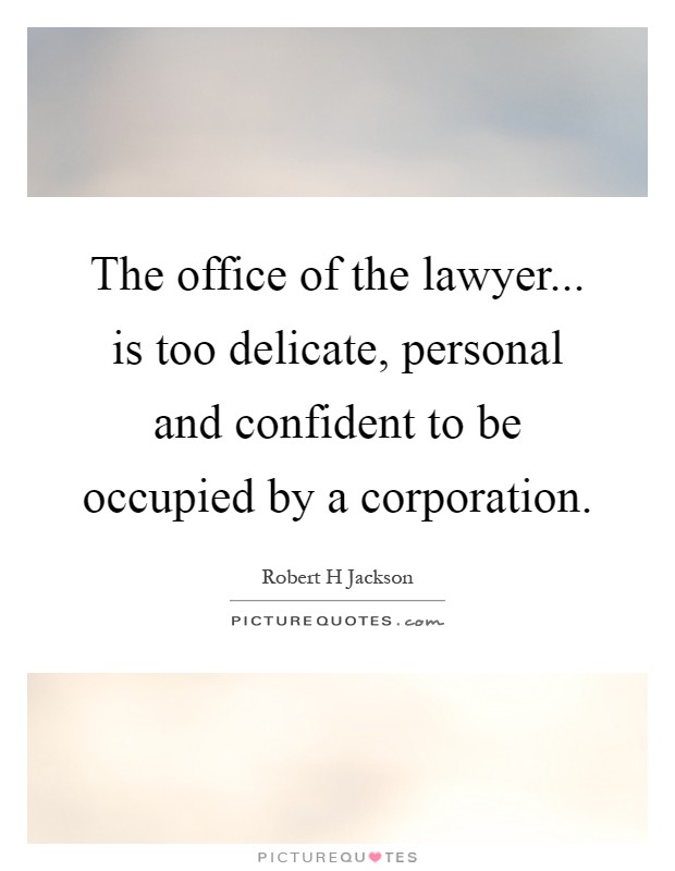The office of the lawyer... is too delicate, personal and confident to be occupied by a corporation Picture Quote #1