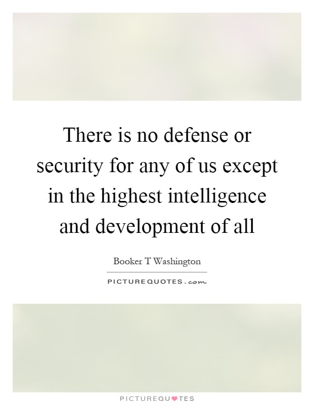 There is no defense or security for any of us except in the highest intelligence and development of all Picture Quote #1