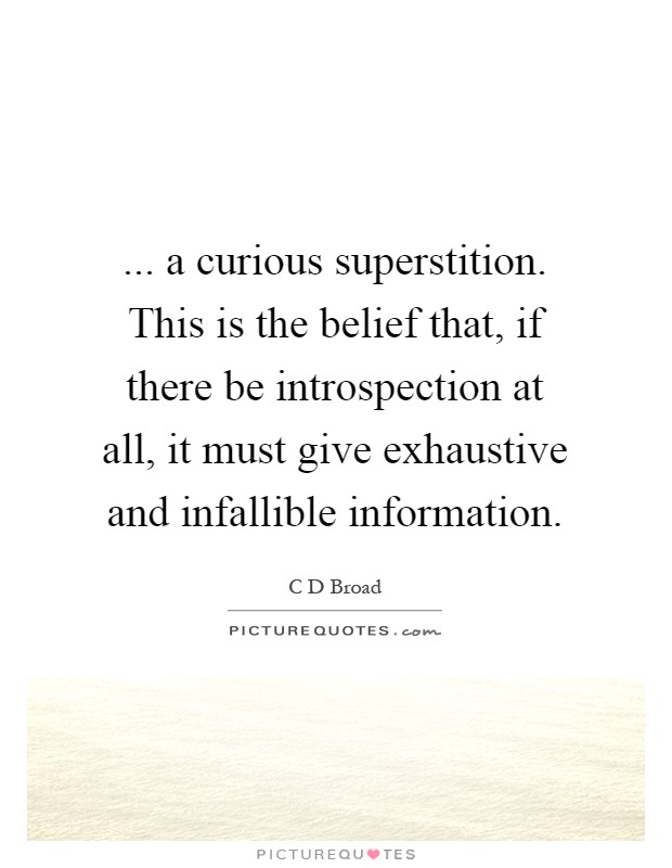 ... a curious superstition. This is the belief that, if there be introspection at all, it must give exhaustive and infallible information Picture Quote #1
