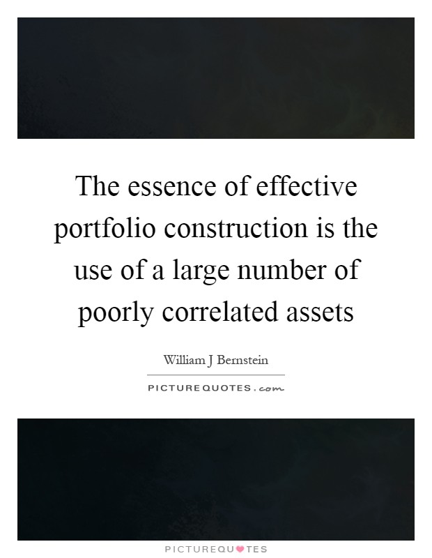 The essence of effective portfolio construction is the use of a large number of poorly correlated assets Picture Quote #1