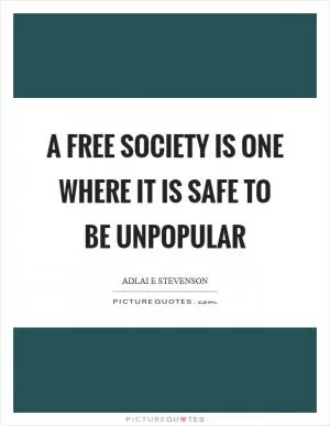 A free society is one where it is safe to be unpopular Picture Quote #1