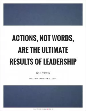 Actions, not words, are the ultimate results of leadership Picture Quote #1