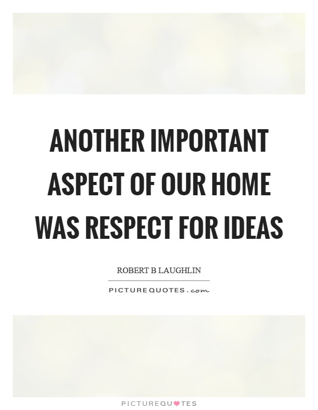 Another important aspect of our home was respect for ideas Picture Quote #1