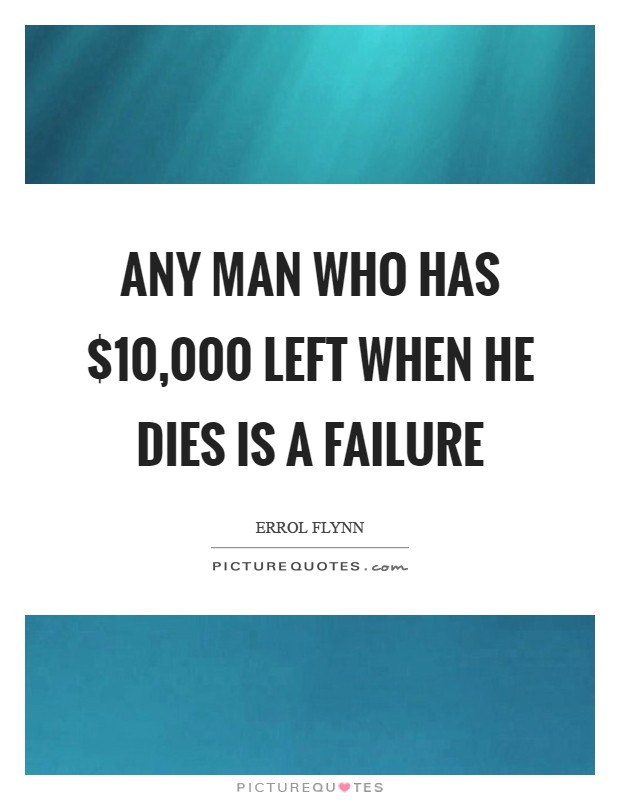 Any man who has $10,000 left when he dies is a failure Picture Quote #1
