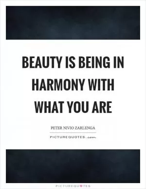 Beauty is being in harmony with what you are Picture Quote #1