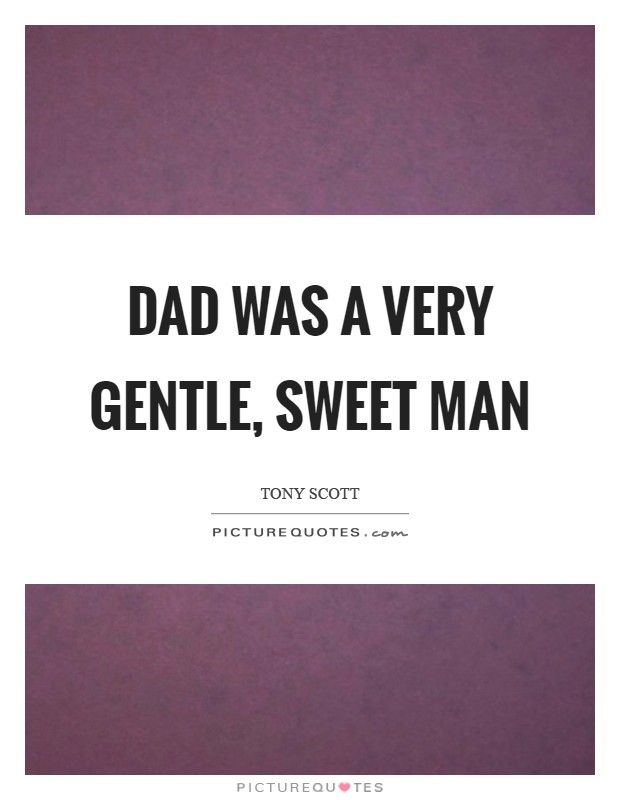 Dad was a very gentle, sweet man Picture Quote #1