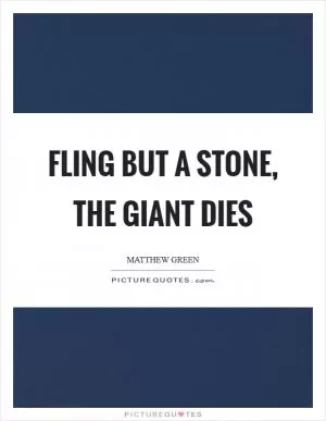Fling but a stone, the giant dies Picture Quote #1