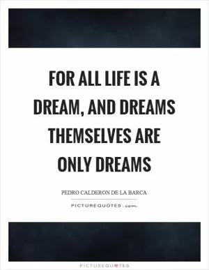For all life is a dream, and dreams themselves are only dreams Picture Quote #1