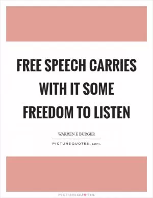 Free speech carries with it some freedom to listen Picture Quote #1