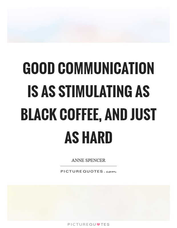 Good communication is as stimulating as black coffee, and just as hard Picture Quote #1