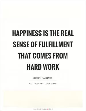 Happiness is the real sense of fulfillment that comes from hard work Picture Quote #1