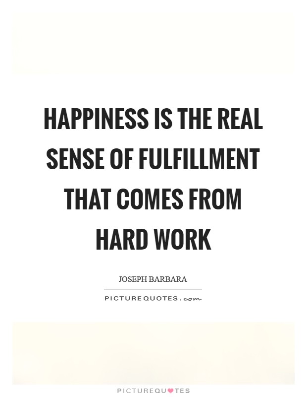 Happiness is the real sense of fulfillment that comes from hard work Picture Quote #1