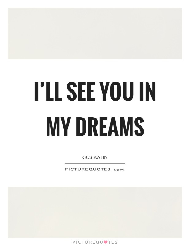 I'll see you in my dreams Picture Quote #1