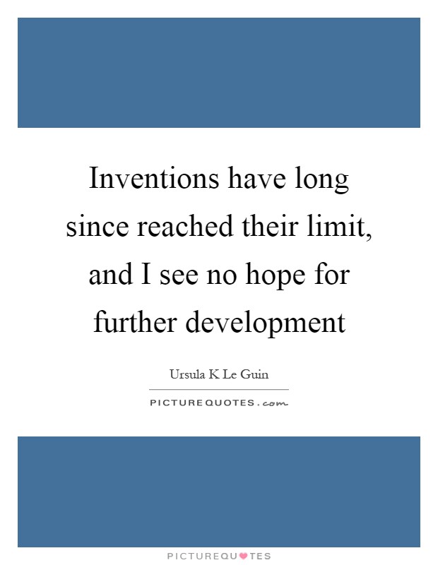 Inventions have long since reached their limit, and I see no hope for further development Picture Quote #1