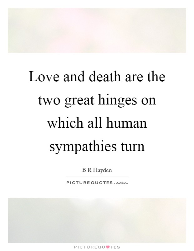 Love and death are the two great hinges on which all human sympathies turn Picture Quote #1