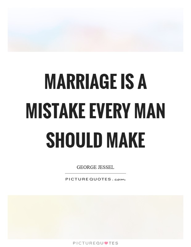 Marriage is a mistake every man should make Picture Quote #1