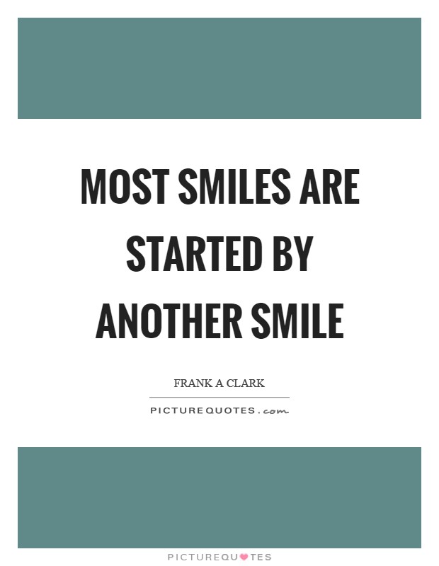 Most smiles are started by another smile Picture Quote #1