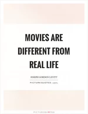Movies are different from real life Picture Quote #1