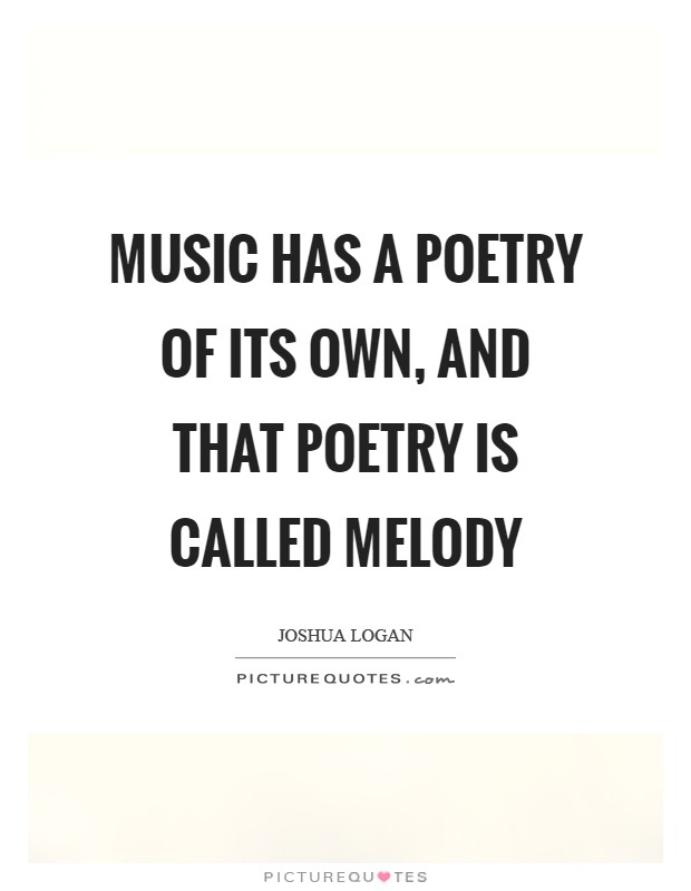 Music has a poetry of its own, and that poetry is called melody Picture Quote #1