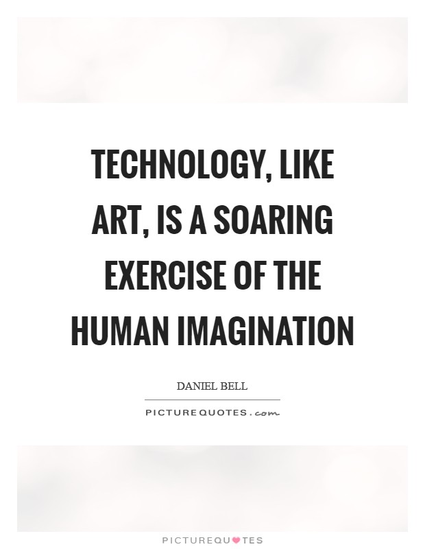 Technology, like art, is a soaring exercise of the human imagination Picture Quote #1