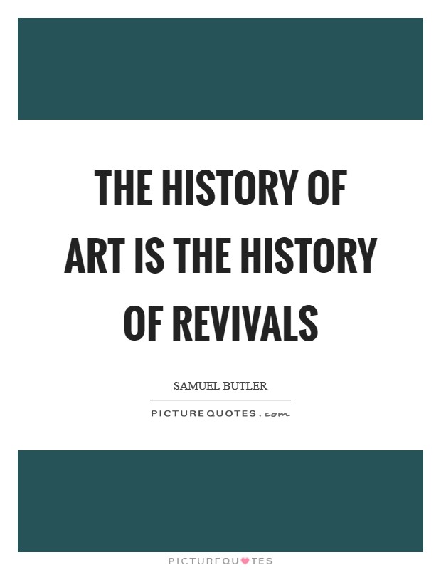 The history of art is the history of revivals Picture Quote #1