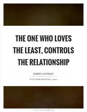 The one who loves the least, controls the relationship Picture Quote #1