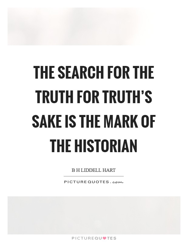 The search for the truth for truth's sake is the mark of the historian Picture Quote #1