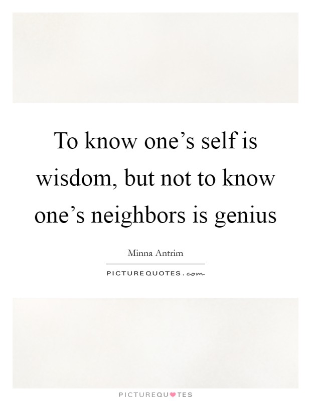 To know one's self is wisdom, but not to know one's neighbors is genius Picture Quote #1