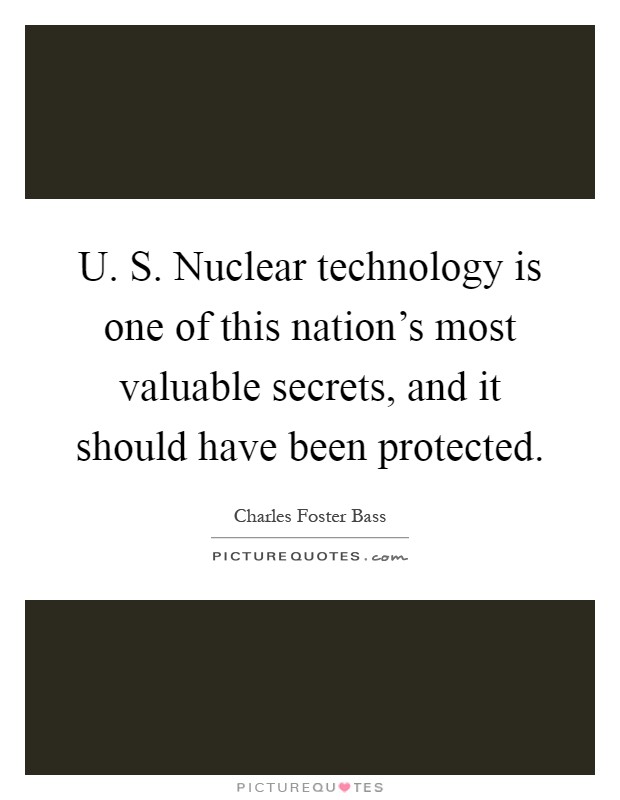 U. S. Nuclear technology is one of this nation's most valuable secrets, and it should have been protected Picture Quote #1