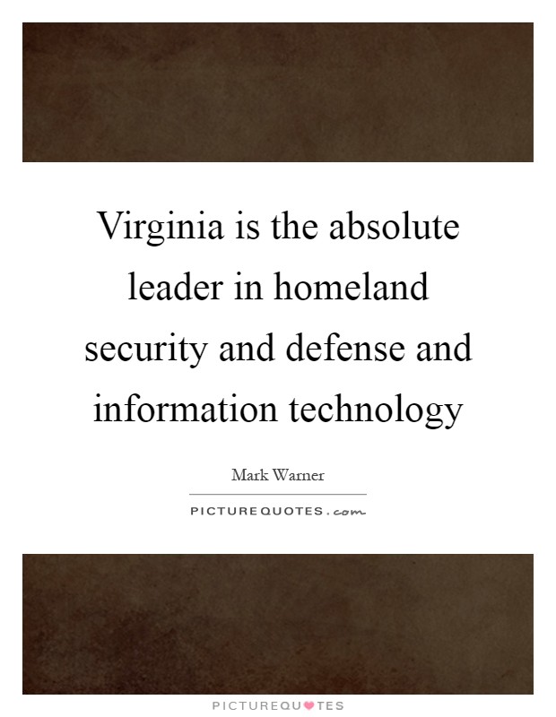Virginia is the absolute leader in homeland security and defense and information technology Picture Quote #1