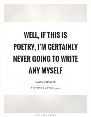 Well, if this is poetry, I’m certainly never going to write any myself Picture Quote #1
