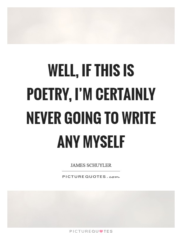 Well, if this is poetry, I'm certainly never going to write any myself Picture Quote #1
