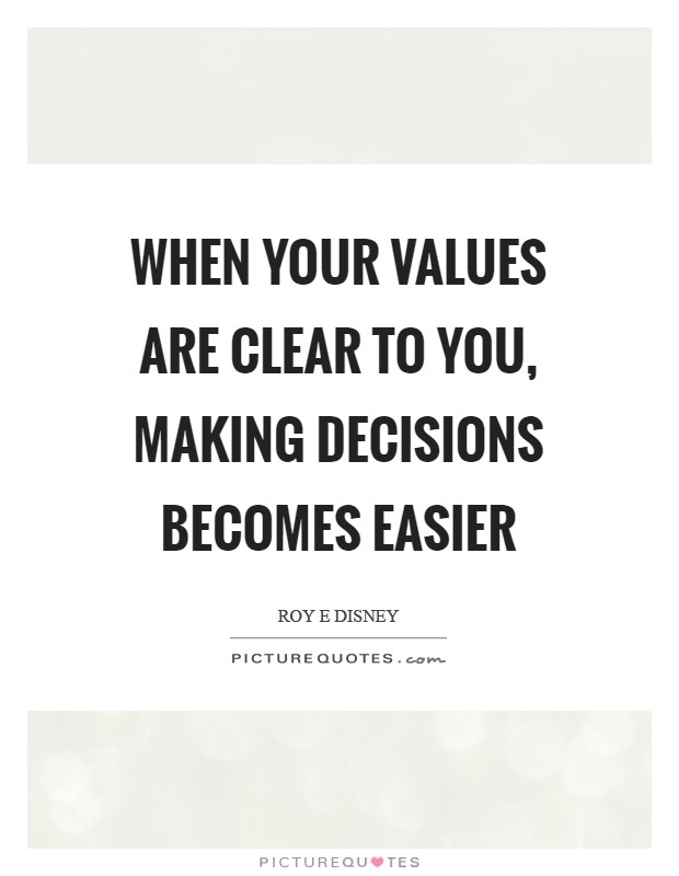 When your values are clear to you, making decisions becomes easier Picture Quote #1