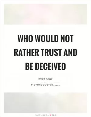 Who would not rather trust and be deceived Picture Quote #1