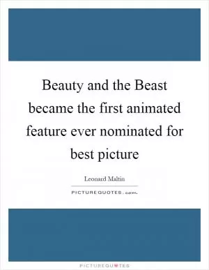 Beauty and the Beast became the first animated feature ever nominated for best picture Picture Quote #1