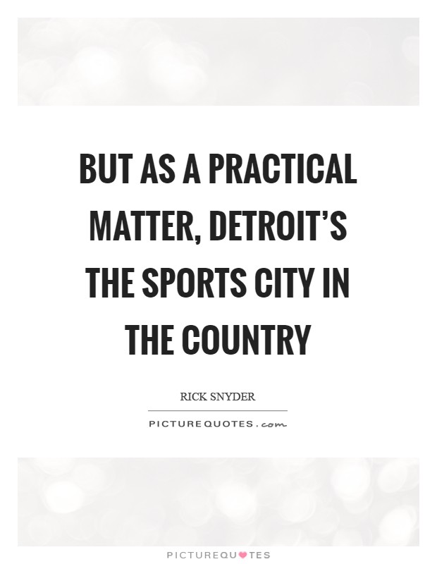 But as a practical matter, Detroit's the sports city in the country Picture Quote #1