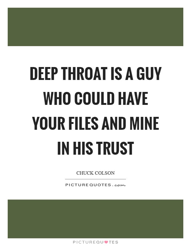 Deep Throat is a guy who could have your files and mine in his trust Picture Quote #1