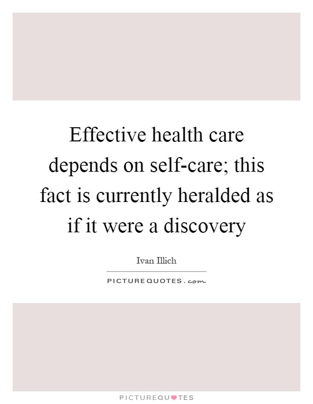 Effective health care depends on self-care; this fact is currently heralded as if it were a discovery Picture Quote #1