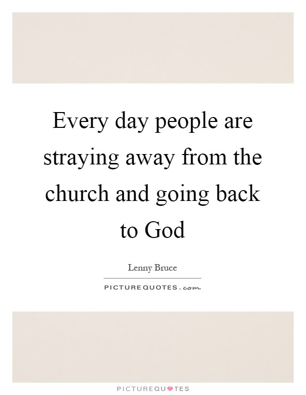 Every day people are straying away from the church and going back to God Picture Quote #1