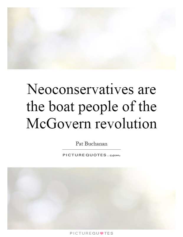 Neoconservatives are the boat people of the McGovern revolution Picture Quote #1