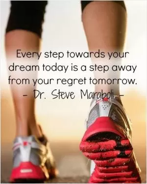 Every step towards your dream today is a step away from your regret tomorrow Picture Quote #1