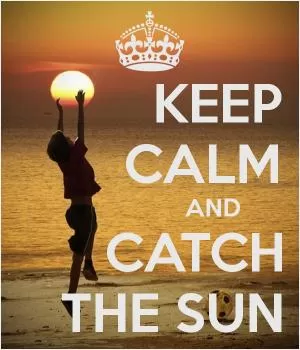 Keep calm and catch the sun Picture Quote #1