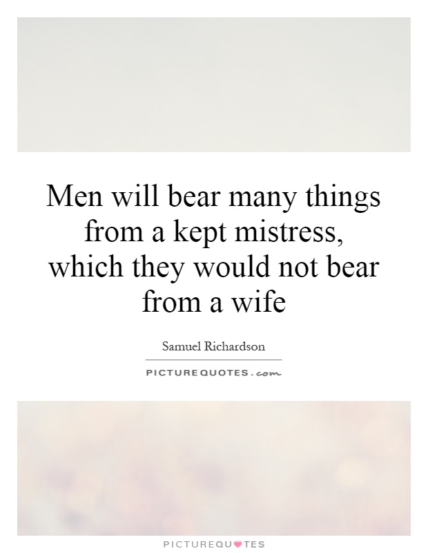 Men will bear many things from a kept mistress, which they would not bear from a wife Picture Quote #1